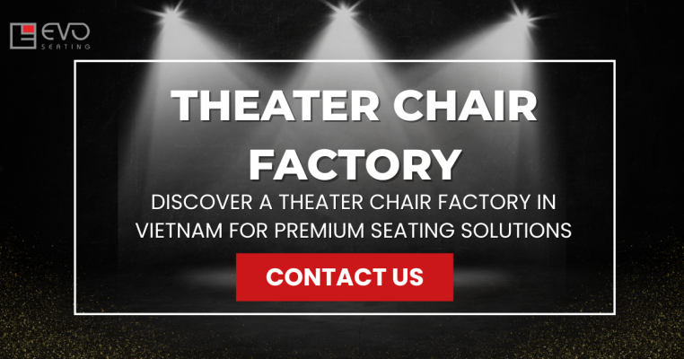 Discover a Theater Chair Factory in Vietnam for Premium Seating Solutions