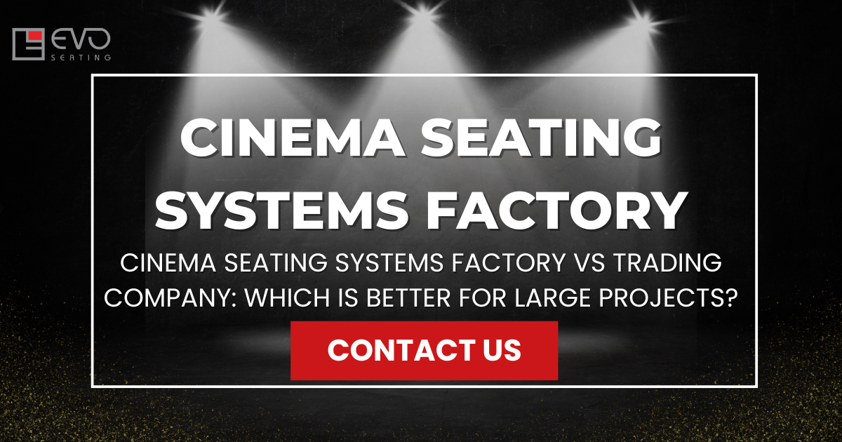 Cinema seating systems factory vs trading company Which is better for large projects