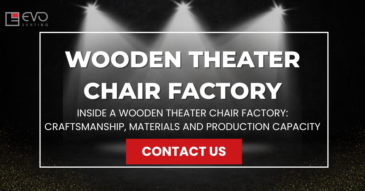 Inside a wooden theater chair factory: Craftsmanship, materials and production capacity
