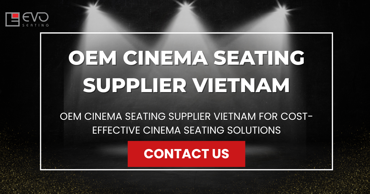 OEM Cinema Seating Supplier Vietnam for Cost-Effective Cinema Seating Solutions